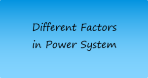 Read more about the article Demand, Load, Diversity, Plant Capacity And Plant Use Factor in Power System