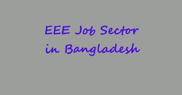 EEE job sector in Bangladesh EEE job sector in Bangladesh