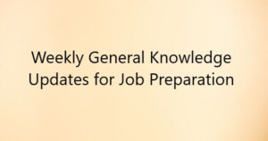 Read more about the article Weekly GK Updates for Competitive Exams January First Week